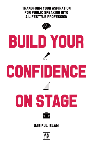 Build Your Confidence on Stage: Transform your aspiration for public speaking into a lifestyle profession